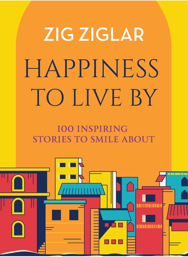 Happiness to Live By : 100 Inspiring Stories to Smile About