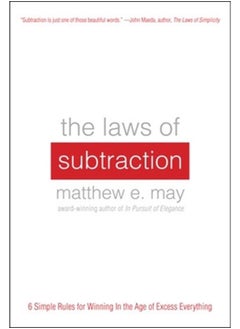 The Laws of Subtraction: 6 Simple Rules for Winning in the Age of Excess Everything 