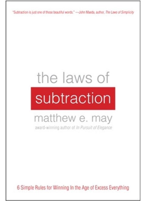 The Laws of Subtraction: 6 Simple Rules for Winning in the Age of Excess Everything
