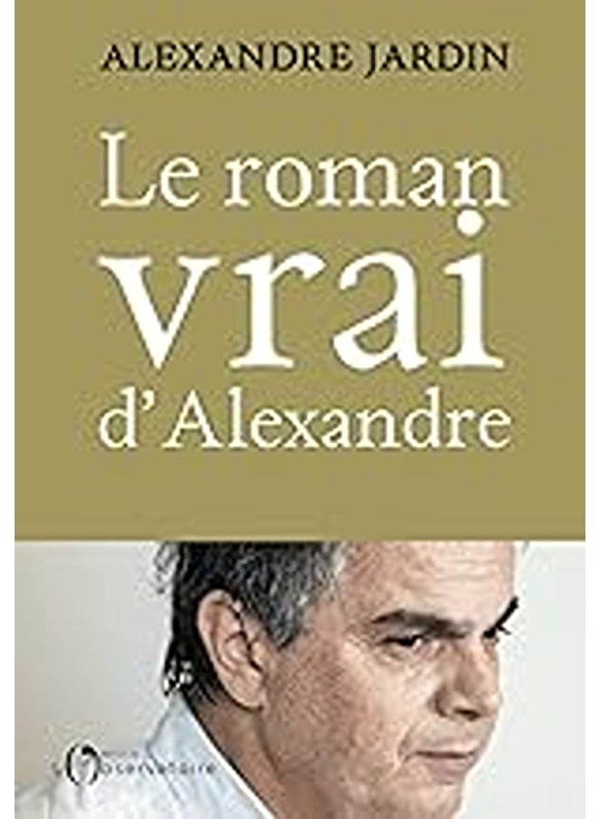 Le Roman Vrai Dalexandre By JARDIN ALEXANDRE Paperback
