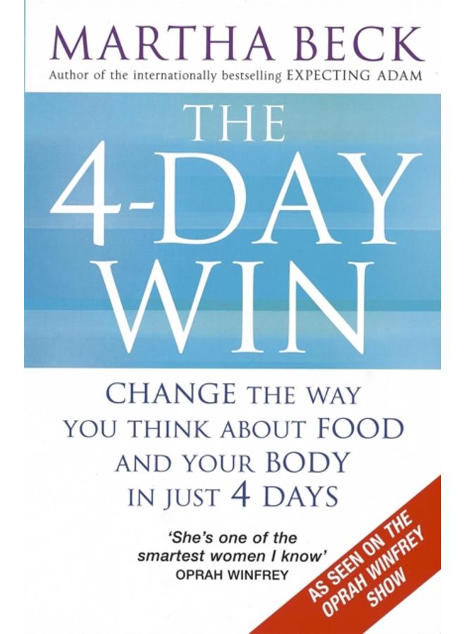 The 4-Day Win : Change the way you think about food and your body in just 4 days 