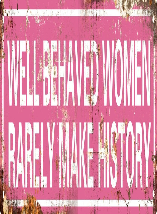 AWISZZZ Well Behaved Women Rarely Make History Women Funny Metal Tin Sign Novelty Vintage Plaque Home Room Door Wall Bathroom Bar Cafe Garage Farmhouse Decor 4x16 In - Image 1