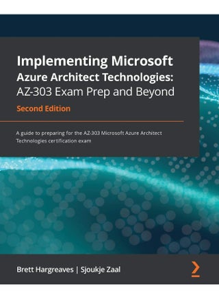 Packt Implementing Microsoft Azure Architect Technologies AZ-303 Exam Prep and Beyond - Second Edition: A guide to preparing for the AZ-303 Microsoft Azure Architect Technologies certification exam - pzsku/ZE1CB16C3D84ACBAD753FZ/45/1748329196/9ab97de4-1d77-48ce-a6ef-b5f9539e1452
