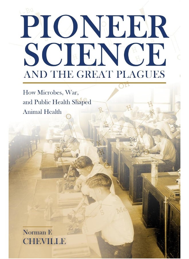 Pioneer Science and the Great Plagues: How Microbes, War, and Public Health Shaped Animal Health 