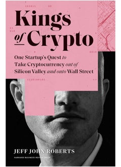 Kings of Crypto: One Startup's Quest to Take Cryptocurrency Out of Silicon Valley and Onto Wall Street 