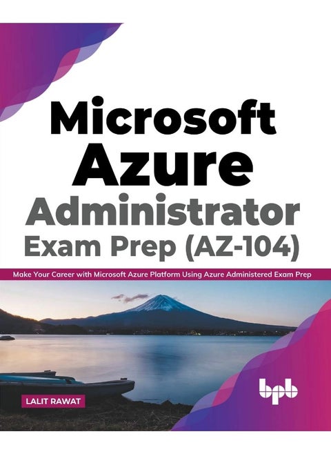 Microsoft Azure Administrator Exam Prep (AZ-104): Make Your Career with Microsoft Azure Platform Using Azure Administered Exam Prep (English Edition)