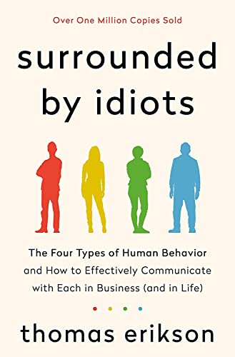Surrounded By Idiots The Four Types Of Human Behavior And How To Effectively Communicate With Each 