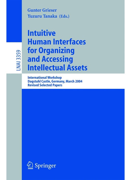 Intuitive Human Interfaces for Organizing and Accessing Intellectual Assets: International Workshop, Dagstuhl Castle, Germany, March 1-5, 2004, Revised Selected Papers