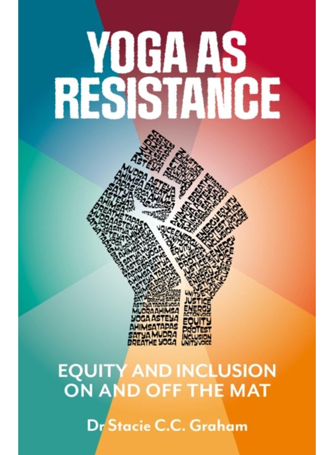 Yoga as Resistance : Equity and Inclusion On and Off the Mat 