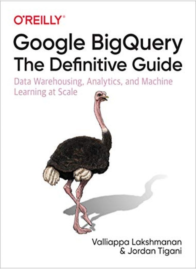 Google Bigquery: The Definitive Guide: Data Warehousing, Analytics, And Machine Learning At Scale 