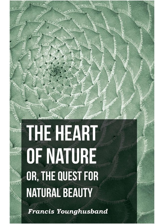The Heart of Nature: Or, The Quest for Natural Beauty 