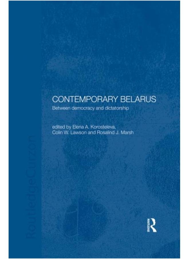 Contemporary Belarus : Between Democracy and Dictatorship 