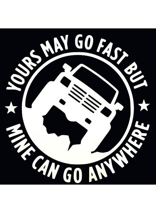 PROMASS Decal Car Sticker for Jeep Enthusiasts Yours May Go Fast But Mine Can Go Anywhere, 5.9 Inches Diameter with White Graphics (White) - Image 1
