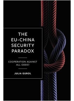 The EU-China Security Paradox: Cooperation Against All Odds? 