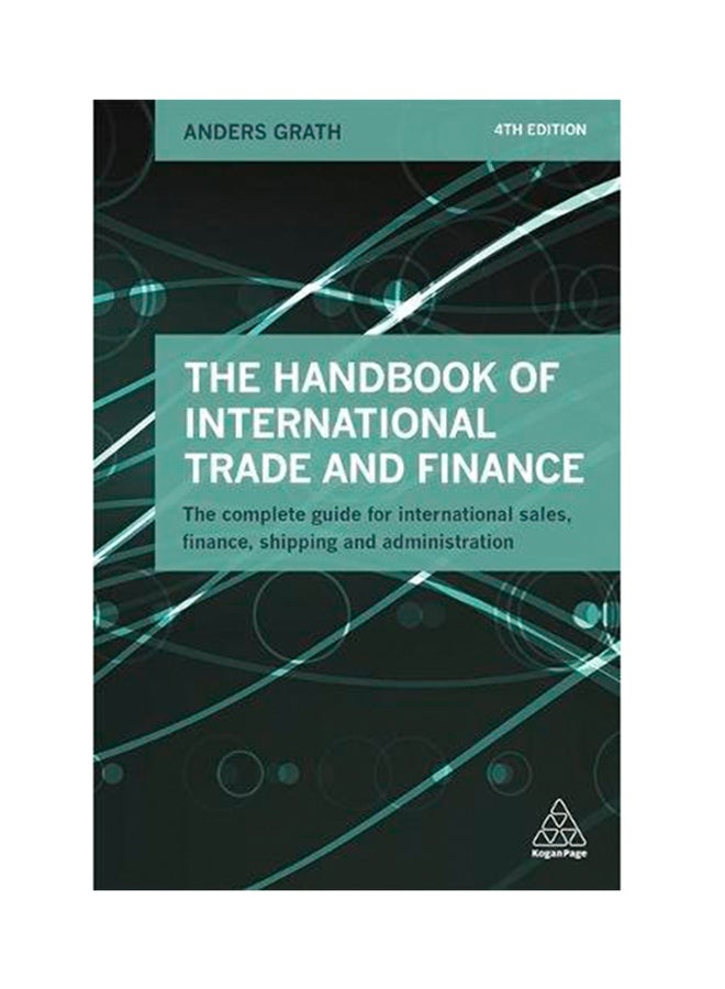 The Handbook Of International Trade And Finance: The Complete Guide For International Sales, Finance, Shipping And Administration