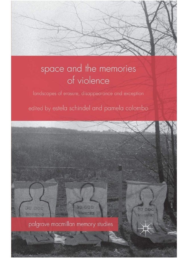Space and the Memories of Violence: Landscapes of Erasure, Disappearance and Exception 