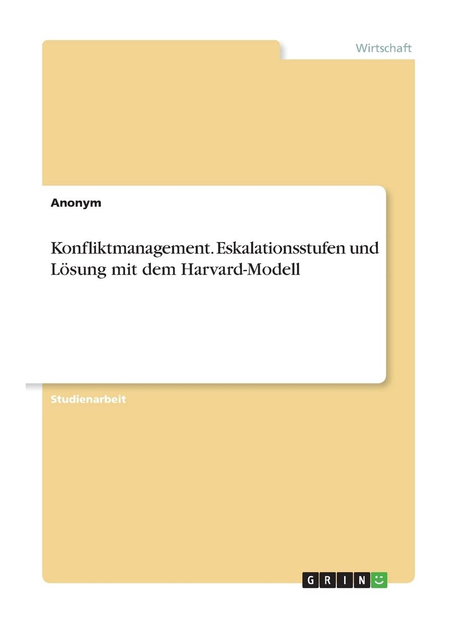 Konfliktmanagement. Eskalationsstufen und Lösung mit dem Harvard-Modell 