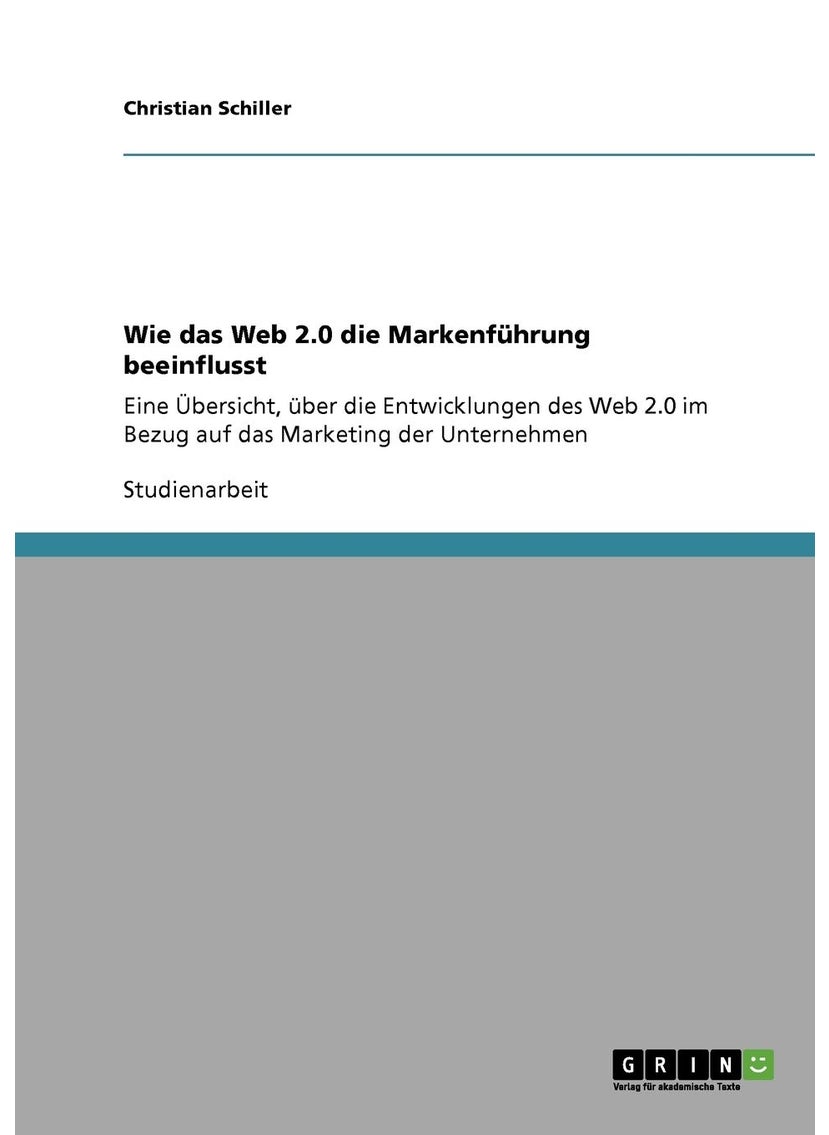 Wie das Web 2.0 die Markenführung beeinflusst: Eine Übersicht, über die Entwicklungen des Web 2.0 im Bezug auf das Marketing der Unternehmen 