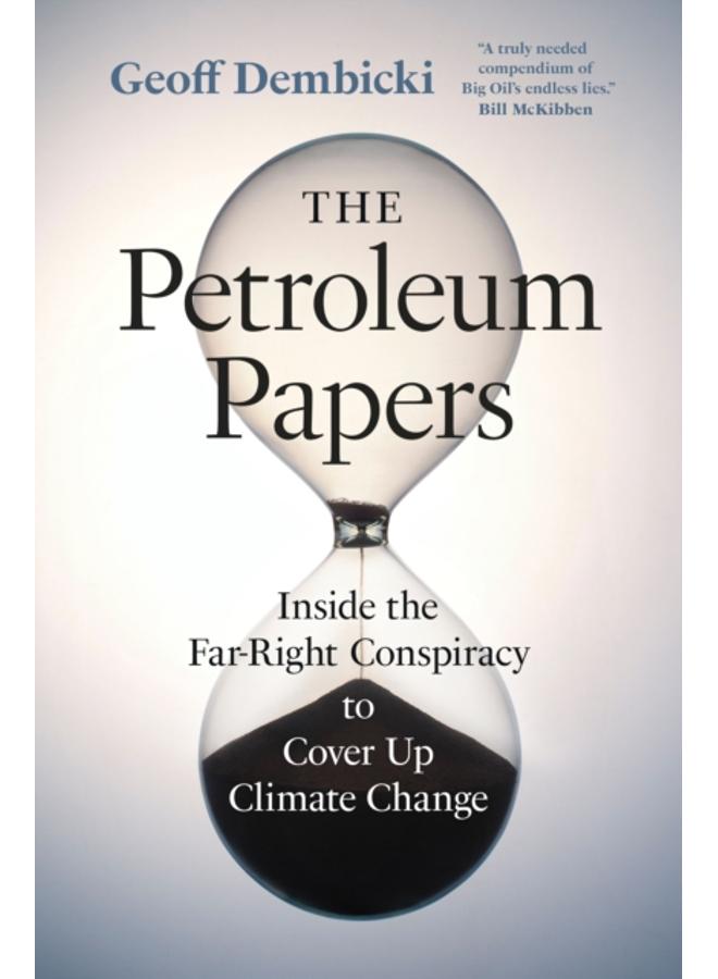 The Petroleum Papers : Inside the Far-Right Conspiracy to Cover Up Climate Change 