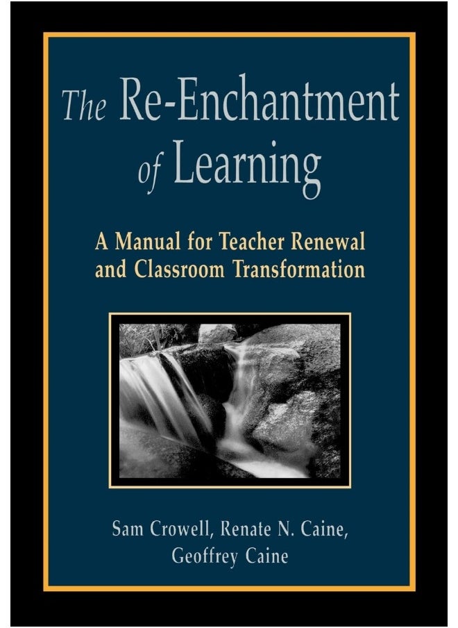 The Re-Enchantment of Learning: A Manual for Teacher Renewal and Classroom Transformation 