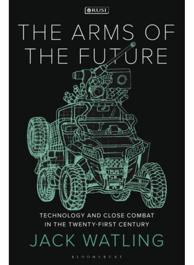 The Arms of the Future : Technology and Close Combat in the Twenty-First Century