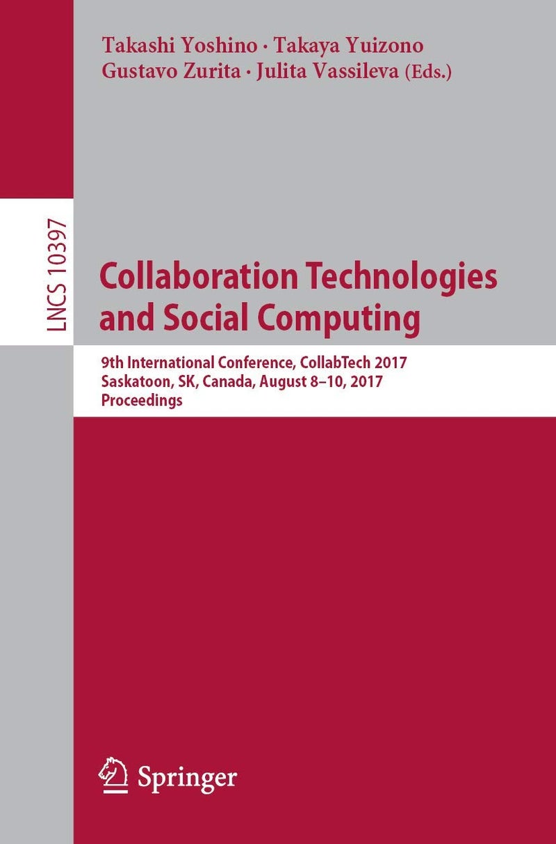 Collaboration Technologies and Social Computing: 9th International Conference, CollabTech 2017, Saskatoon, SK, Canada, August 8-10, 2017, Proceedings