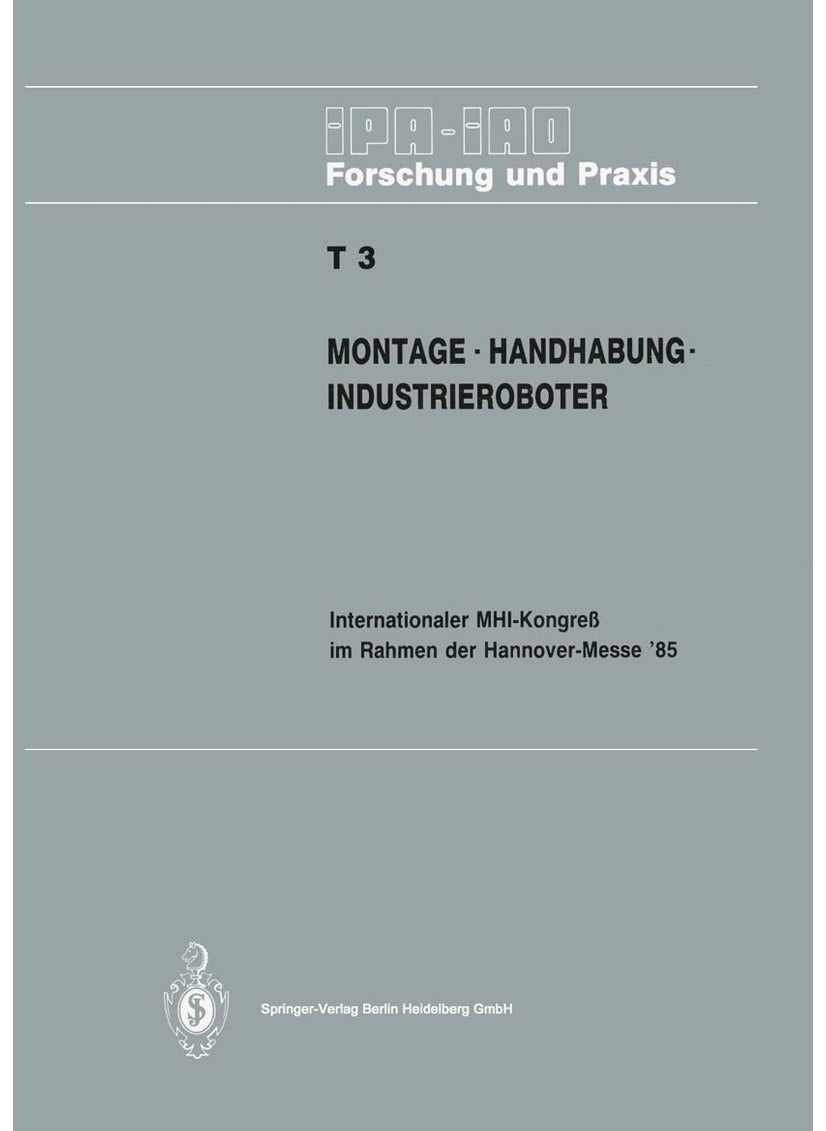 Montage · Handhabung · Industrieroboter: Internationaler MHI-Kongreß im Rahmen der Hannover-Messe' 85 18.-20. April 1985 