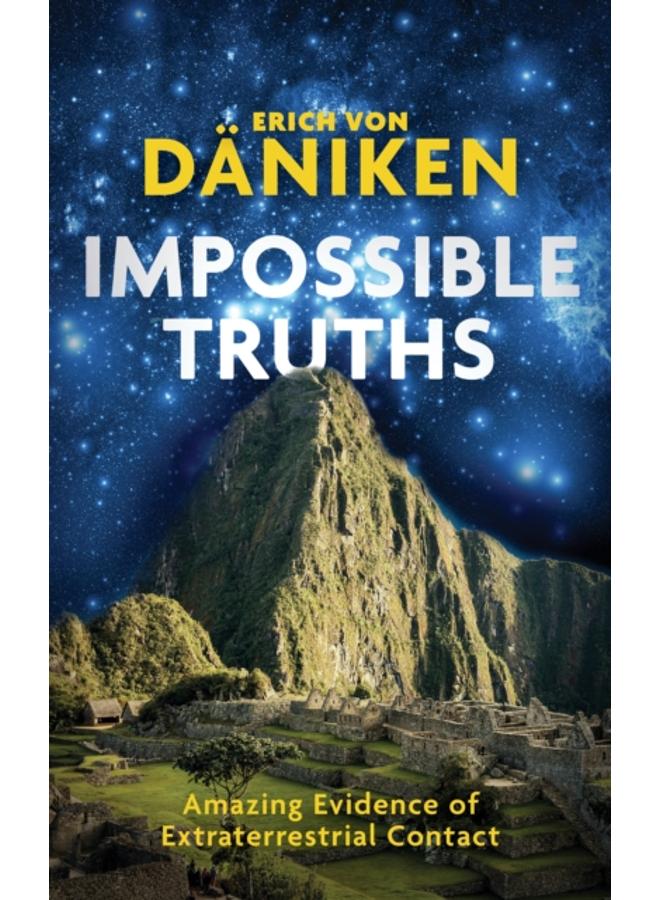 Impossible Truths : Amazing Evidence of Extraterrestrial Contact 