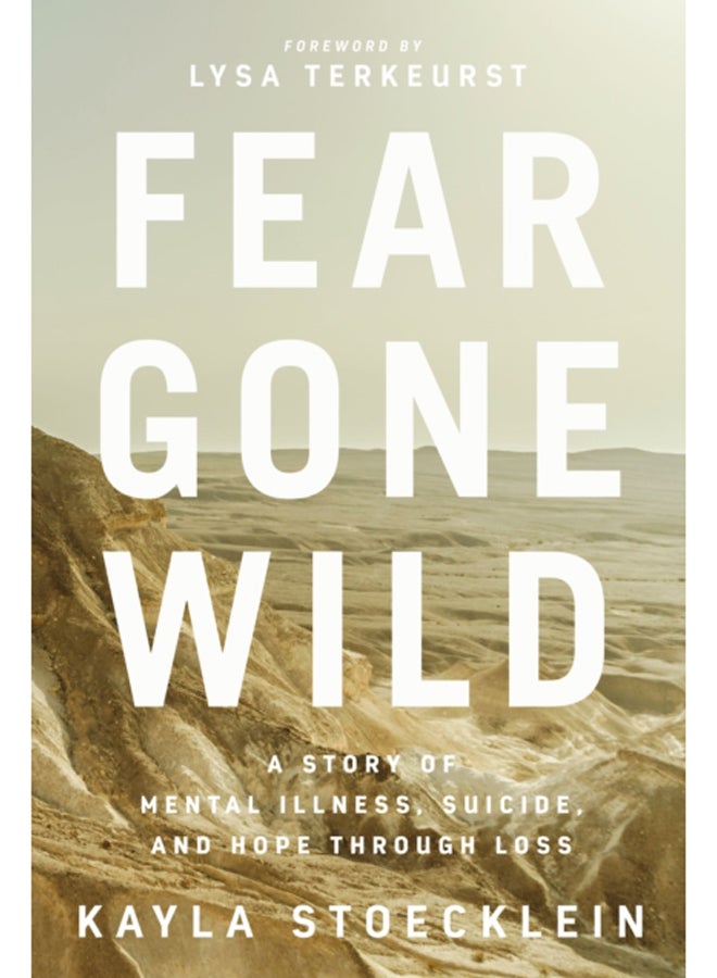 Fear Gone Wild : A Story of Mental Illness, Suicide, and Hope Through Loss 