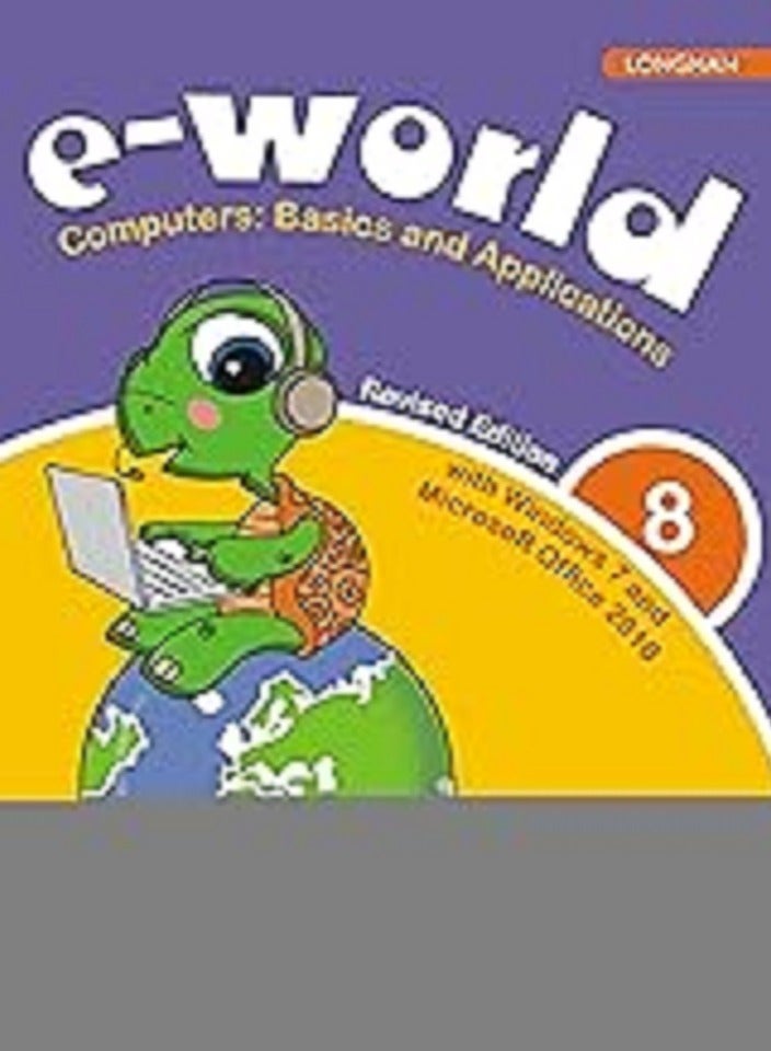 E-WORLD 8 (REVISED EDITION) : COMPUTERS: BASICS AND APPLICATIONS