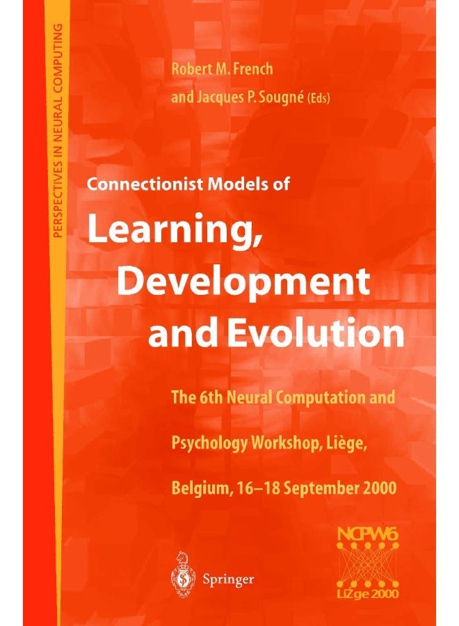 Connectionist Models of Learning, Development and Evolution: Proceedings of the Sixth Neural Computation and Psychology Workshop, Liège, Belgium, 16-18 September 2000