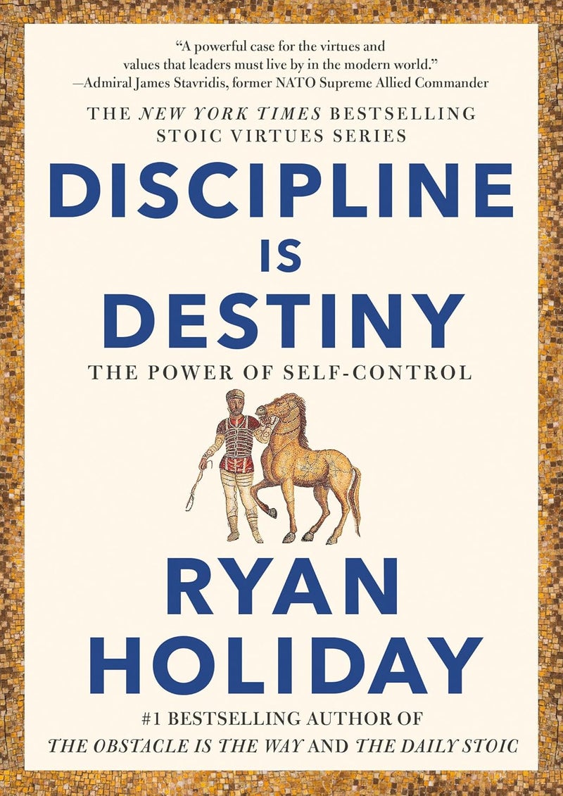 Discipline Is Destiny: The Power of Self-Control (The Stoic Virtues Series)