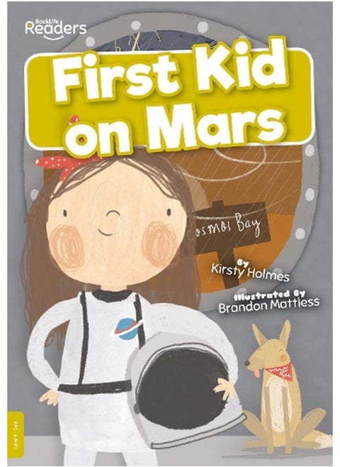 First Kid on Mars :BookLife Readers - Level 09 - Gold By Kirsty Holmes ,Brandon Mattless