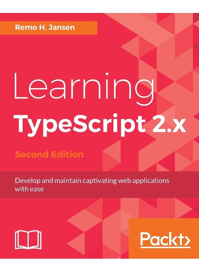 Learning TypeScript 2.x - Second Edition: Develop and maintain captivating web applications with ease