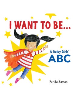 I Want to Be...: A Gutsy Girls' ABC 