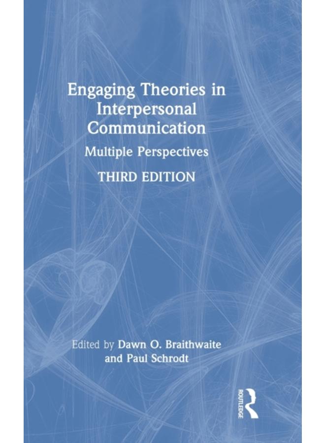 Engaging Theories in Interpersonal Communication : Multiple Perspectives