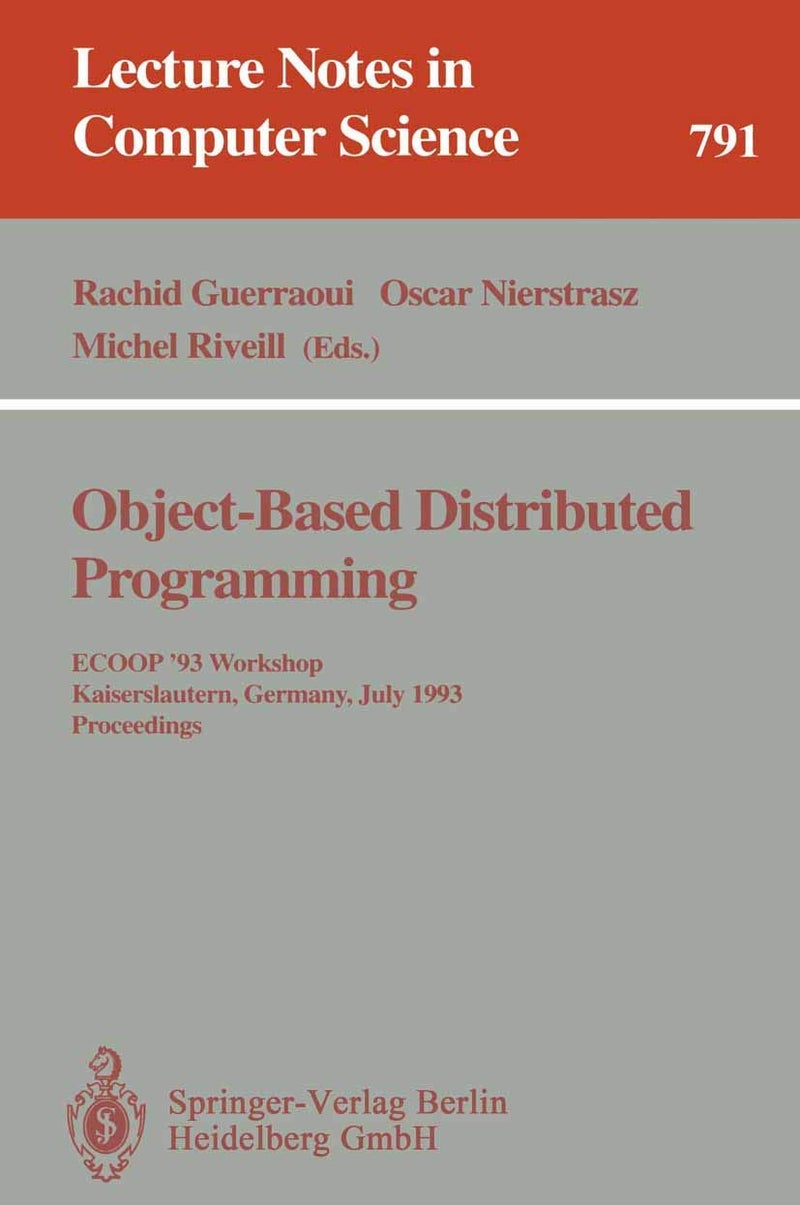 Object-Based Distributed Programming: ECOOP '93 Workshop, Kaiserslautern, Germany, July 26 - 27, 1993. Proceedings 