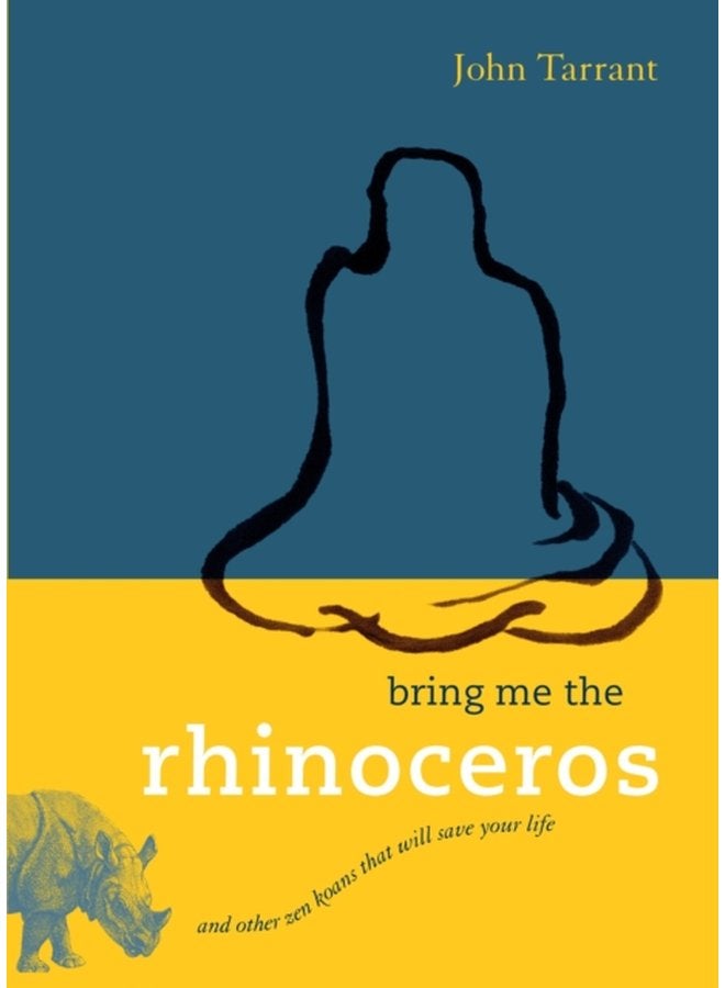 Bring Me the Rhinoceros And Other Zen Koans That Will Save Your Life - Paperback