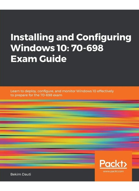 Installing and Configuring Windows 10: 70-698 Exam Guide