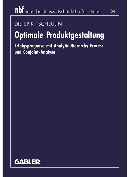 Optimale Produktgestaltung: Erfolgsprognose mit Analytic Hierarchy Process und Conjoint-Analyse