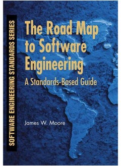 The Road Map to Software Engineering: A Standards-Based Guide (Software Engineering Standards Series)