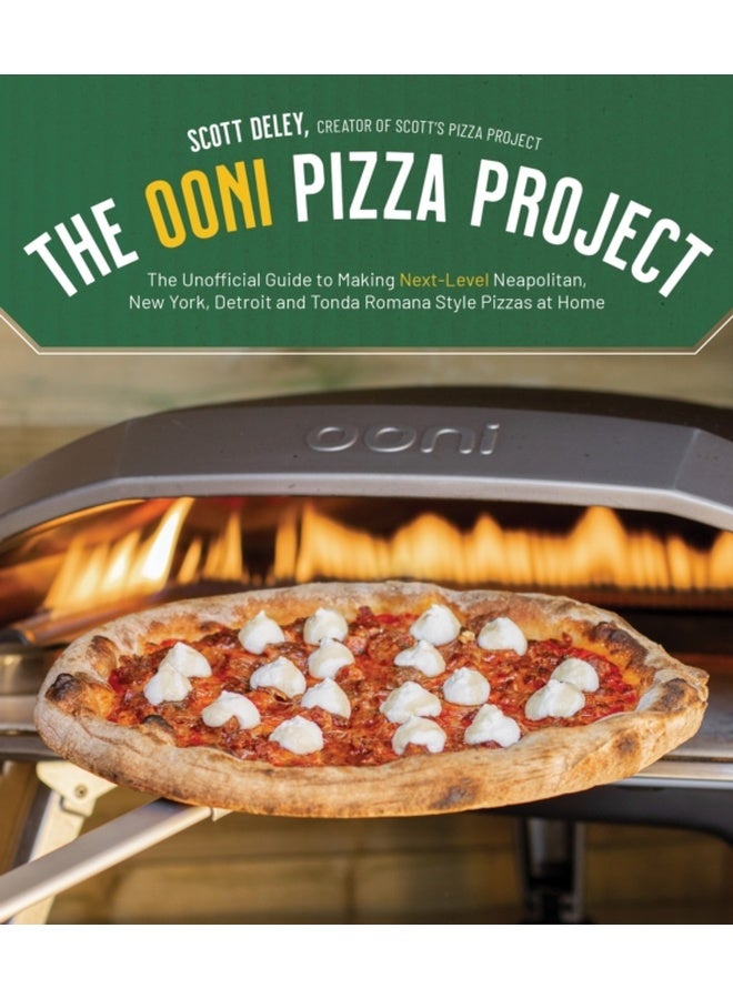 The Ooni Pizza Project : The Unofficial Guide to Making Next-Level Neapolitan, New York, Detroit and Tonda Romana Style Pizzas at Home 