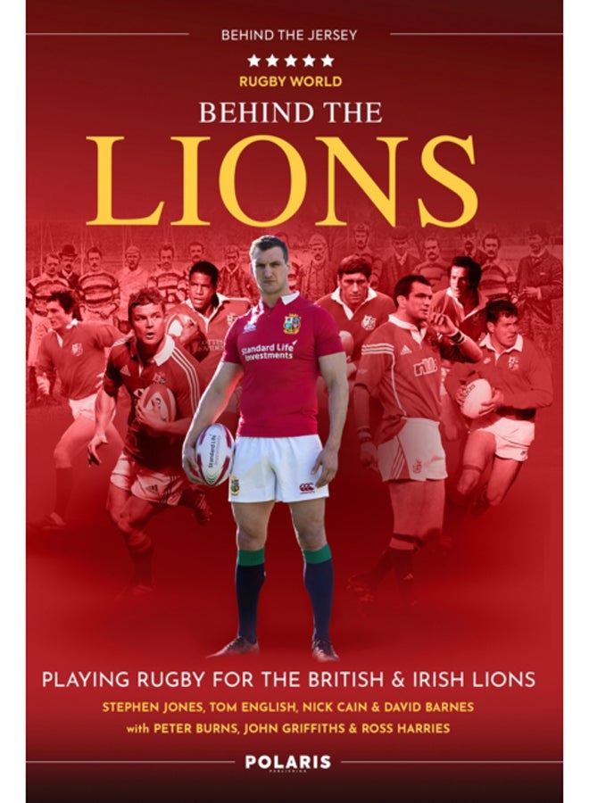 Behind the Lions : Playing Rugby for the British & Irish Lions 