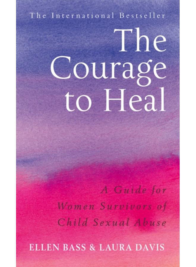 The Courage to Heal : A Guide for Women Survivors of Child Sexual Abuse