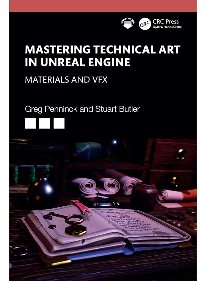 Mastering Technical Art in the Unreal Engine: Materials and VFX