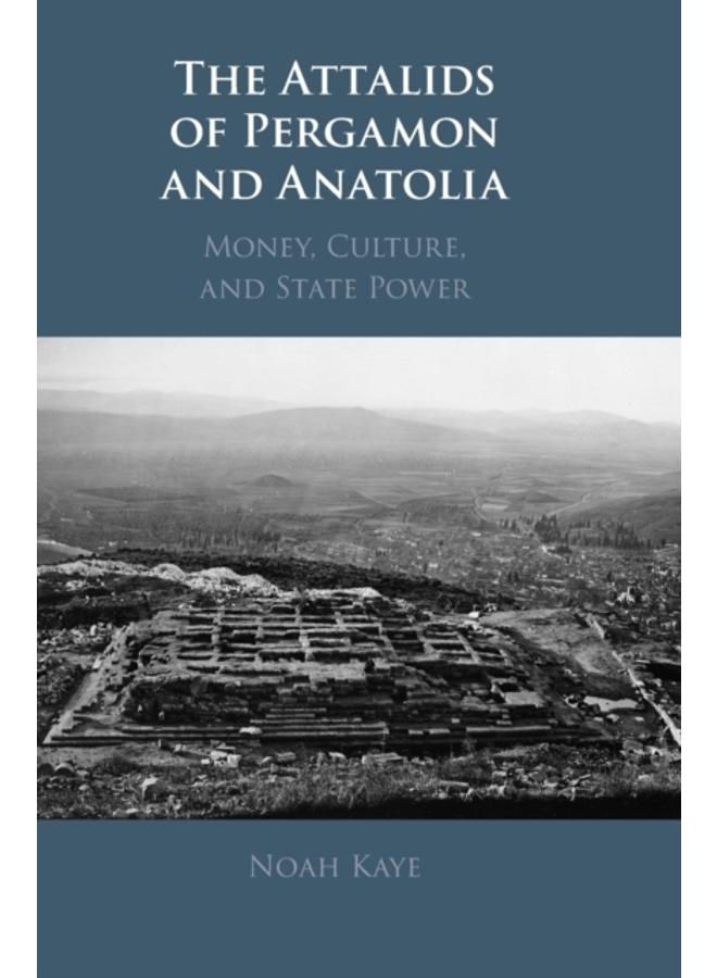 The Attalids of Pergamon and Anatolia : Money, Culture, and State Power 