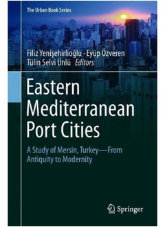 Eastern Mediterranean Port Cities: A Study of Mersin, Turkey–From Antiquity to Modernity 
