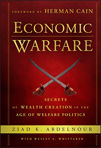 Economic Warfare Secrets Of Wealth Creation In The Age Of Welfare Politics 