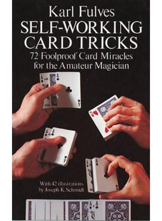 Self-Working Card Tricks : 72 Foolproof Card Miracles for the Amateur Magician