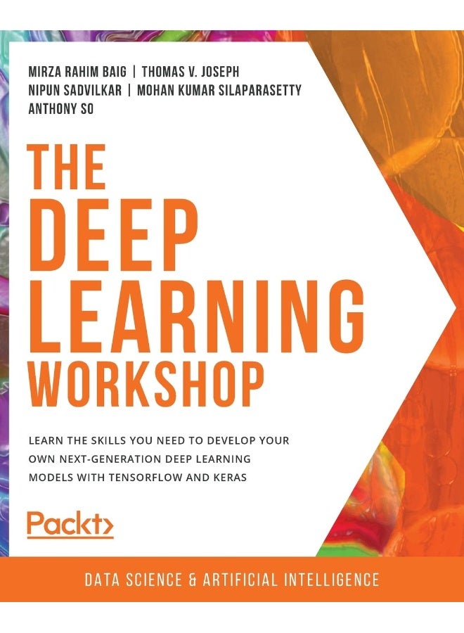 The Deep Learning Workshop: Take a hands-on approach to understanding deep learning and build smart applications that can recognize images and interpret text